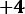 +𝟒